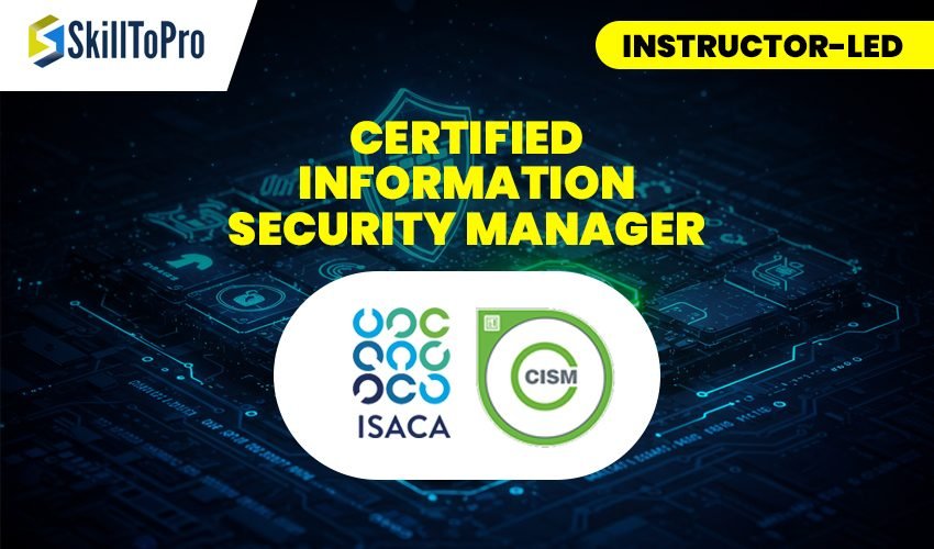 Certified Information Security Manager – Instructor-Led Certified Information Security Manager - Instructor-Led