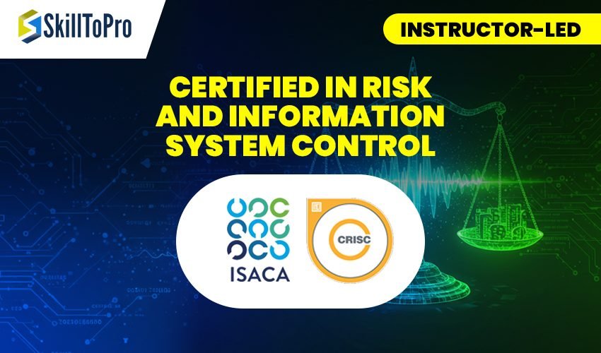 Certified in Risk and Information System Control – Instructor-Led Certified in Risk and Information System Control - Instructor-Led