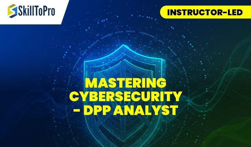 MASTERING CYBERSECURITY - DPP ANALYST - Instructor-Led (1)