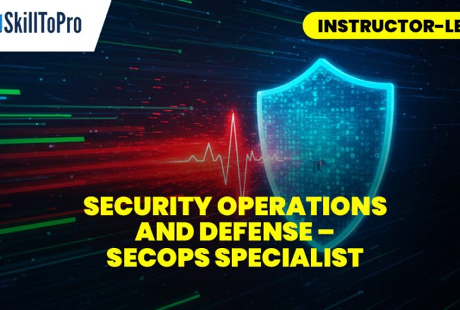 SECURITY OPERATIONS AND DEFENSE – SECOPS SPECIALIST - Instructor-Led (1)